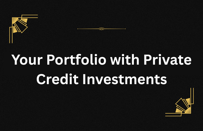 Strengthen Your Portfolio with Private Credit Investments