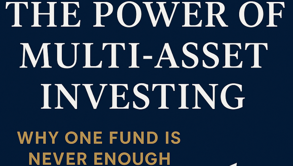 The Power of Multi-Asset Investing: Why One Fund Is Never Enough